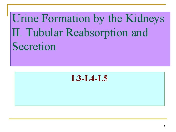 Urine Formation by the Kidneys II. Tubular Reabsorption and Secretion L 3 -L 4