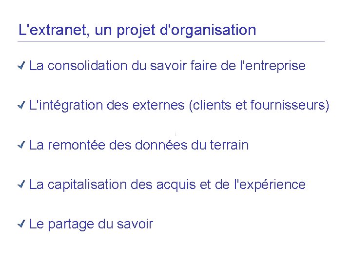 L'extranet, un projet d'organisation La consolidation du savoir faire de l'entreprise L'intégration des externes