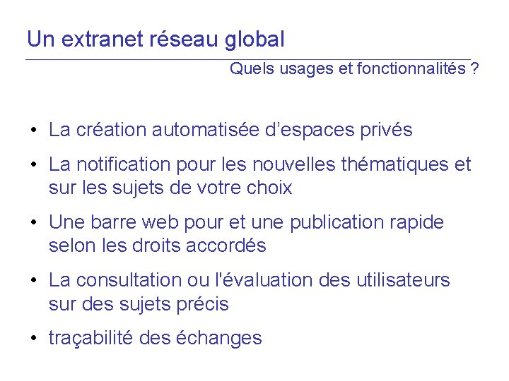 Un extranet réseau global Quels usages et fonctionnalités ? • La création automatisée d’espaces