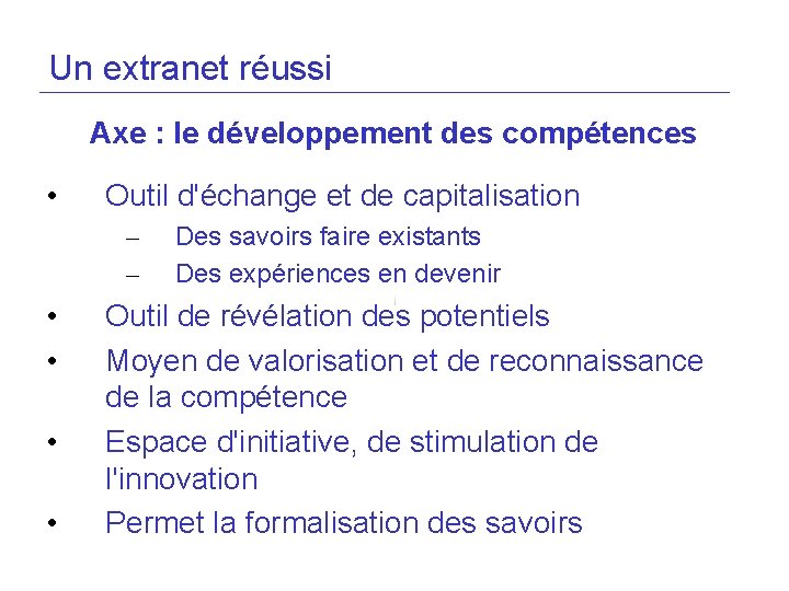 Un extranet réussi Axe : le développement des compétences • Outil d'échange et de