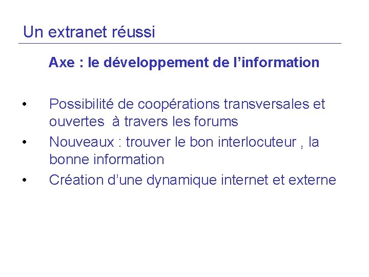 Un extranet réussi Axe : le développement de l’information • • • Possibilité de