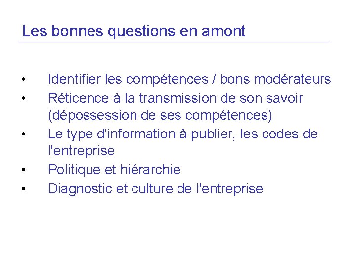 Les bonnes questions en amont • • • Identifier les compétences / bons modérateurs