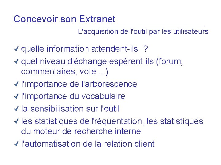 Concevoir son Extranet L'acquisition de l'outil par les utilisateurs quelle information attendent-ils ? quel