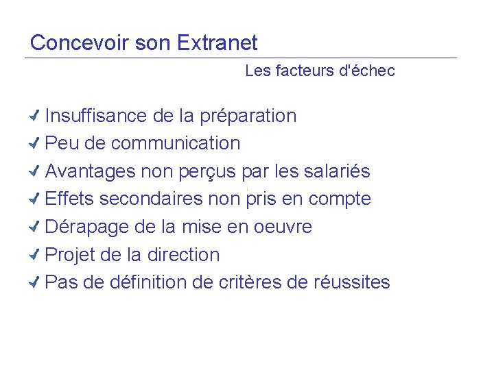 Concevoir son Extranet Les facteurs d'échec Insuffisance de la préparation Peu de communication Avantages