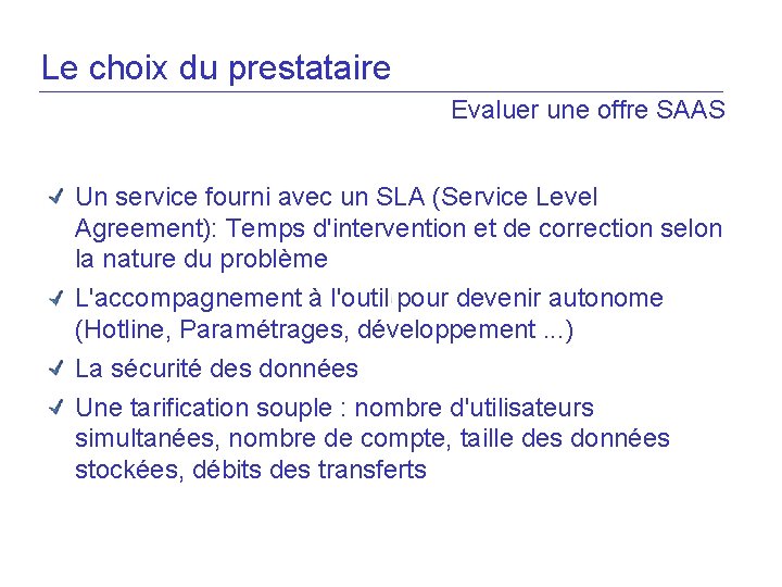 Le choix du prestataire Evaluer une offre SAAS Un service fourni avec un SLA