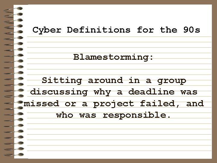 Cyber Definitions for the 90 s Blamestorming: Sitting around in a group discussing why