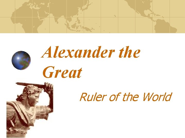 Alexander the Great Ruler of the World 