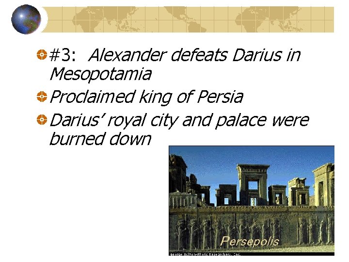 #3: Alexander defeats Darius in Mesopotamia Proclaimed king of Persia Darius’ royal city and