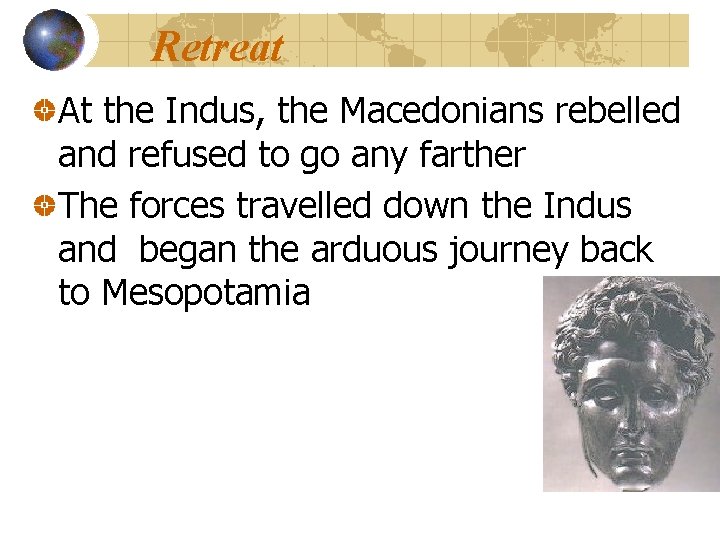 Retreat At the Indus, the Macedonians rebelled and refused to go any farther The