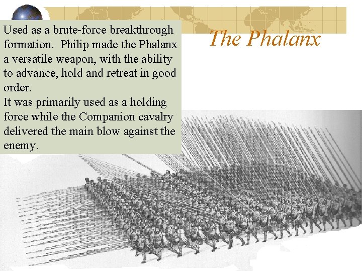 Used as a brute-force breakthrough formation. Philip made the Phalanx a versatile weapon, with