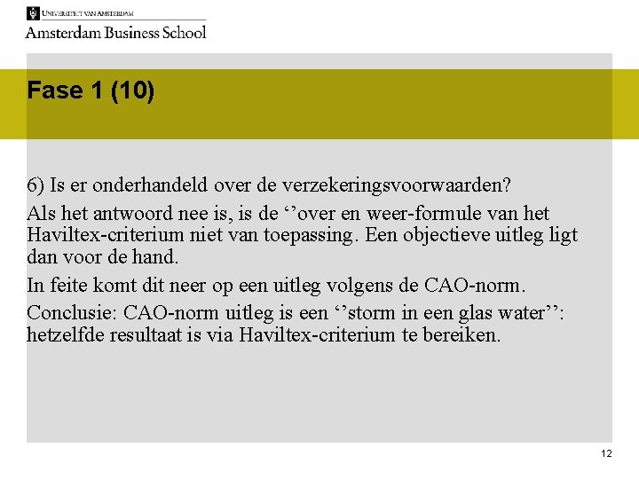 Fase 1 (10) 6) Is er onderhandeld over de verzekeringsvoorwaarden? Als het antwoord nee