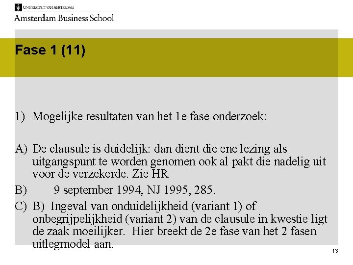 Fase 1 (11) 1) Mogelijke resultaten van het 1 e fase onderzoek: A) De