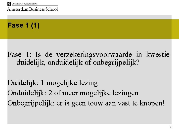 Fase 1 (1) Fase 1: Is de verzekeringsvoorwaarde in kwestie duidelijk, onduidelijk of onbegrijpelijk?