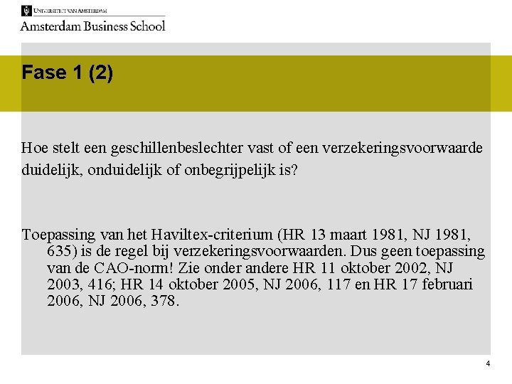 Fase 1 (2) Hoe stelt een geschillenbeslechter vast of een verzekeringsvoorwaarde duidelijk, onduidelijk of