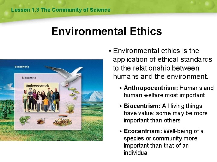 Lesson 1. 3 The Community of Science Environmental Ethics • Environmental ethics is the