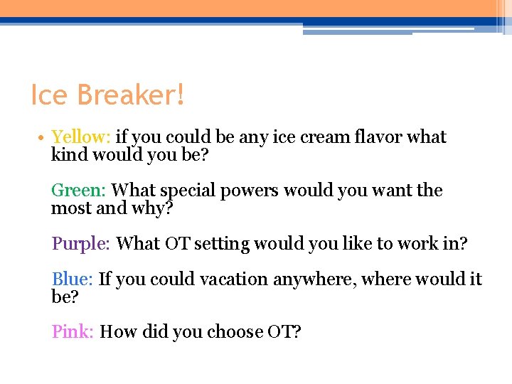 Ice Breaker! • Yellow: if you could be any ice cream flavor what kind Ice Breaker! • Yellow: if you could be any ice cream flavor what kind