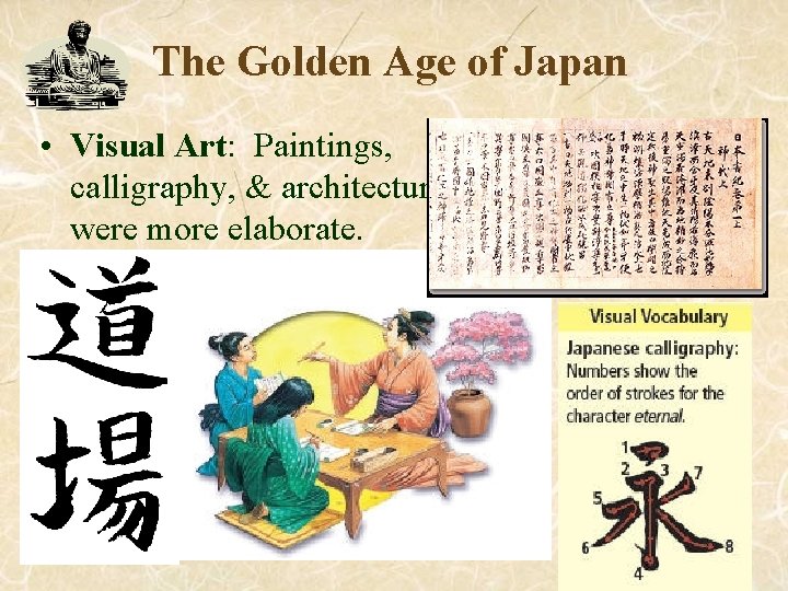 The Golden Age of Japan • Visual Art: Paintings, calligraphy, & architecture were more