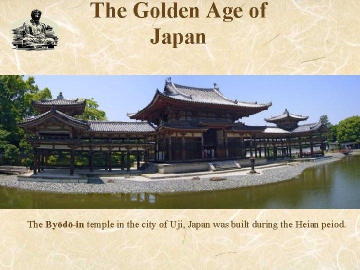 The Golden Age of Japan The Byōdō-in temple in the city of Uji, Japan