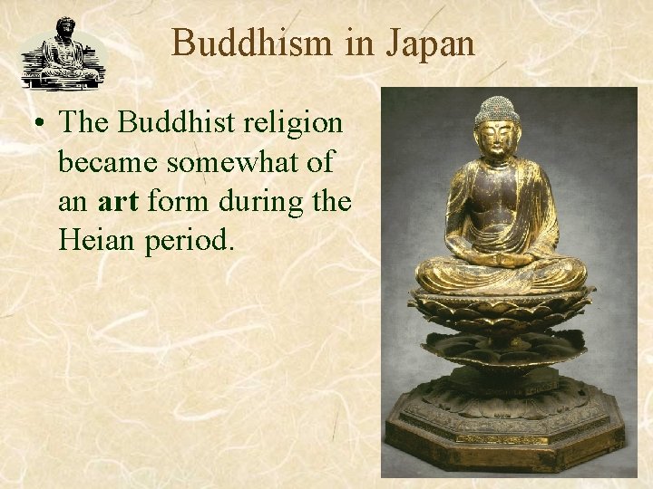 Buddhism in Japan • The Buddhist religion became somewhat of an art form during