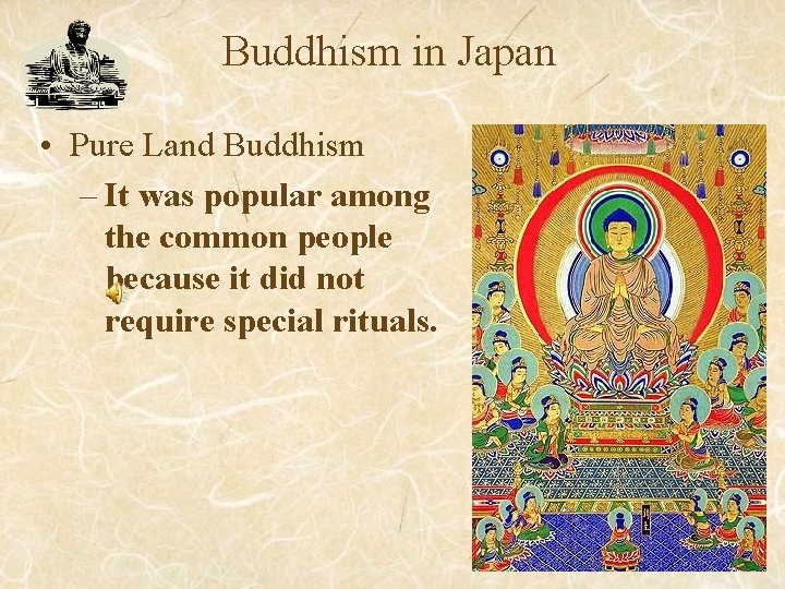 Buddhism in Japan • Pure Land Buddhism – It was popular among the common