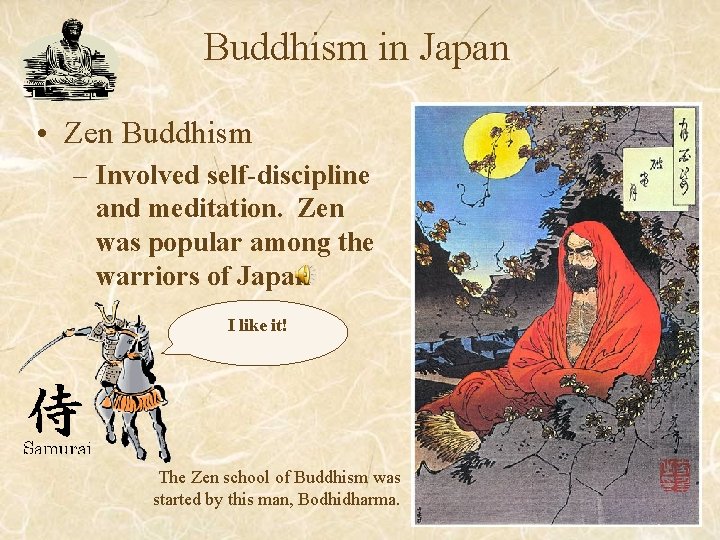Buddhism in Japan • Zen Buddhism – Involved self-discipline and meditation. Zen was popular