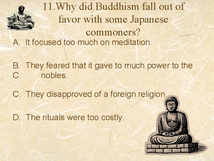 11. Why did Buddhism fall out of favor with some Japanese commoners? A. It