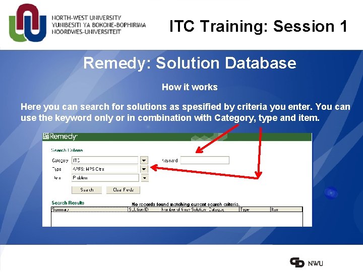 ITC Training: Session 1 Remedy: Solution Database How it works Here you can search