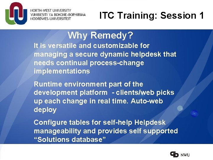 ITC Training: Session 1 Why Remedy? It is versatile and customizable for managing a