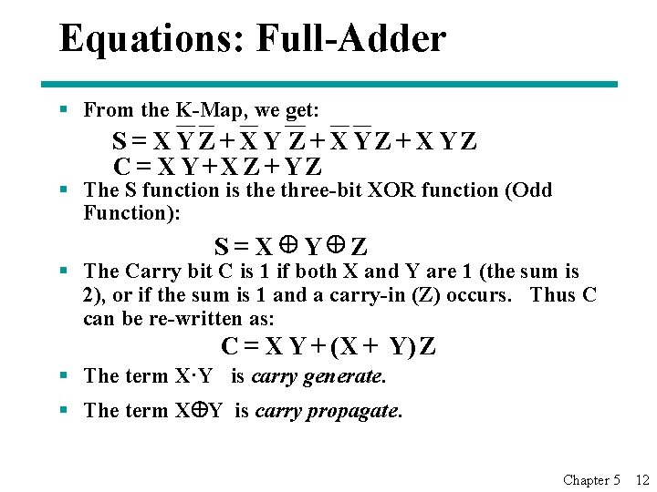 Equations: Full-Adder § From the K-Map, we get: S = XYZ+ XYZ C =