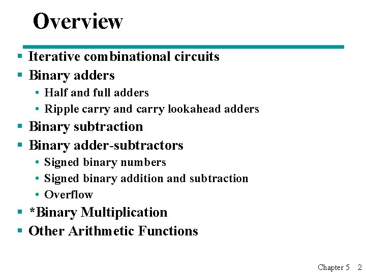 Overview § Iterative combinational circuits § Binary adders • Half and full adders •