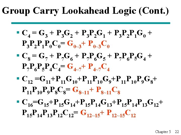 Group Carry Lookahead Logic (Cont. ) § C 4 = G 3 + P