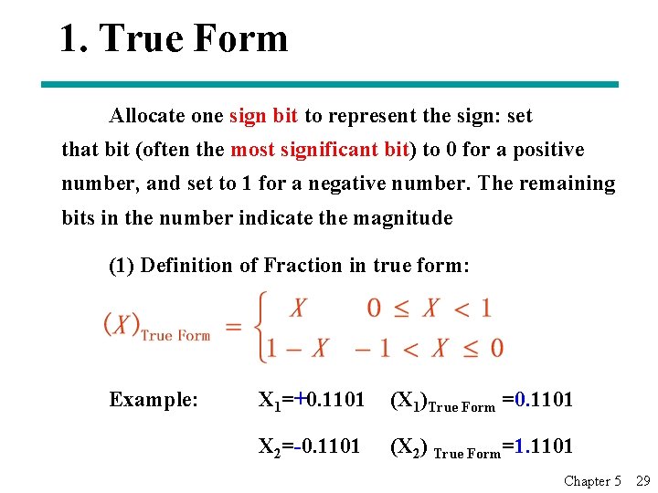 1. True Form Allocate one sign bit to represent the sign: set that bit