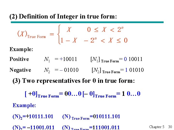 (2) Definition of Integer in true form: Example: Positive N 1 = +10011 [N