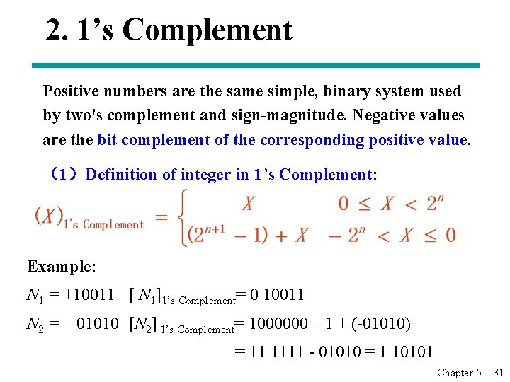 2. 1’s Complement Positive numbers are the same simple, binary system used by two's