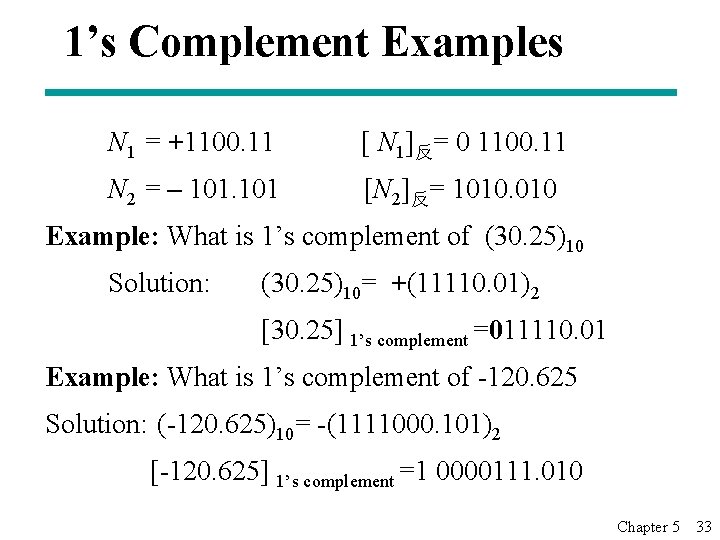 1’s Complement Examples N 1 = +1100. 11 N 2 = – 101 [