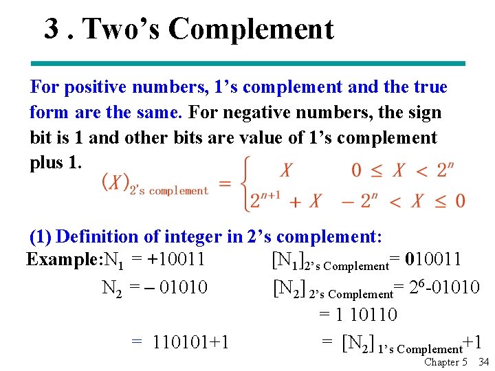 3. Two’s Complement For positive numbers, 1’s complement and the true form are the