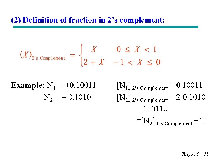 (2) Definition of fraction in 2’s complement: Example: N 1 = +0. 10011 N