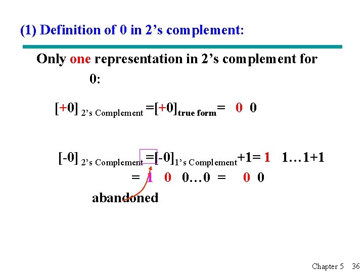 (1) Definition of 0 in 2’s complement: Only one representation in 2’s complement for