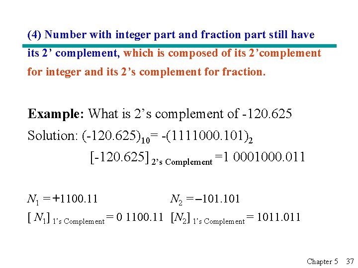 (4) Number with integer part and fraction part still have its 2’ complement, which