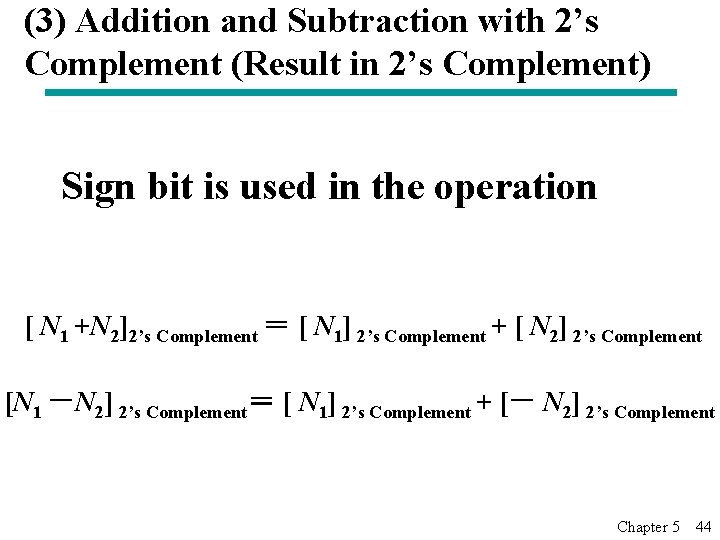 (3) Addition and Subtraction with 2’s Complement (Result in 2’s Complement) Sign bit is