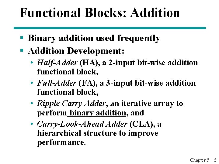 Functional Blocks: Addition § Binary addition used frequently § Addition Development: • Half-Adder (HA),