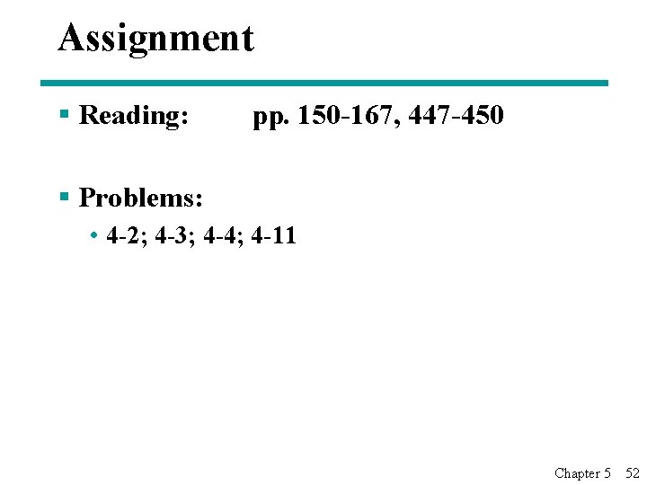 Assignment § Reading: pp. 150 -167, 447 -450 § Problems: • 4 -2; 4