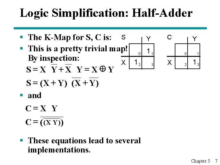 Logic Simplification: Half-Adder § The K-Map for S, C is: S Y § This