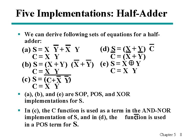 Five Implementations: Half-Adder § We can derive following sets of equations for a halfadder: