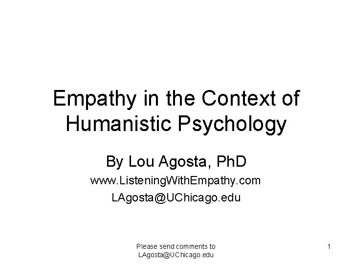Empathy in the Context of Humanistic Psychology By Lou Agosta, Ph. D www. Listening.