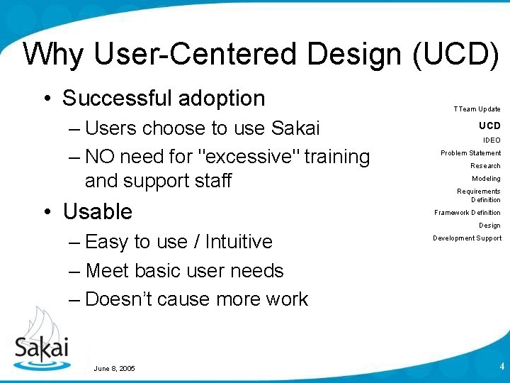 Why User-Centered Design (UCD) • Successful adoption – Users choose to use Sakai – Why User-Centered Design (UCD) • Successful adoption – Users choose to use Sakai –