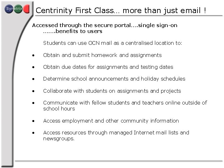 Centrinity First Class… more than just email ! Accessed through the secure portal…. single