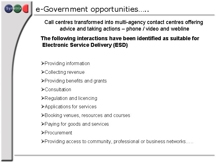 e-Government opportunities…. . Call centres transformed into multi-agency contact centres offering advice and taking