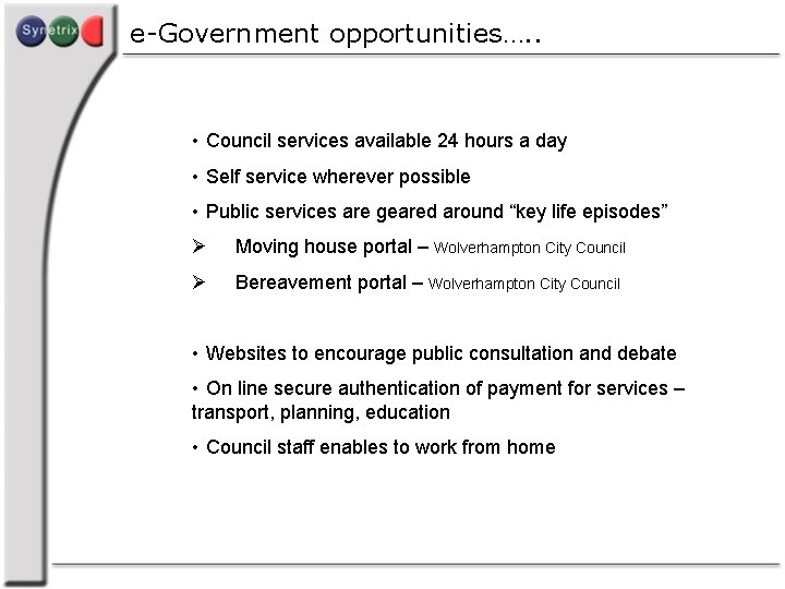 e-Government opportunities…. . • Council services available 24 hours a day • Self service