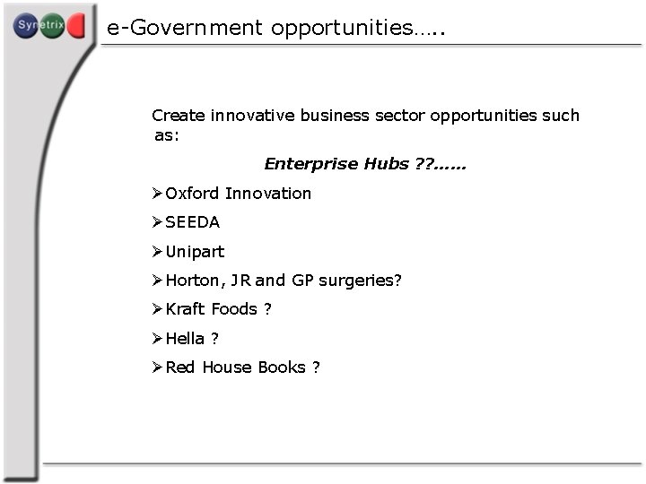 e-Government opportunities…. . Create innovative business sector opportunities such as: Enterprise Hubs ? ?